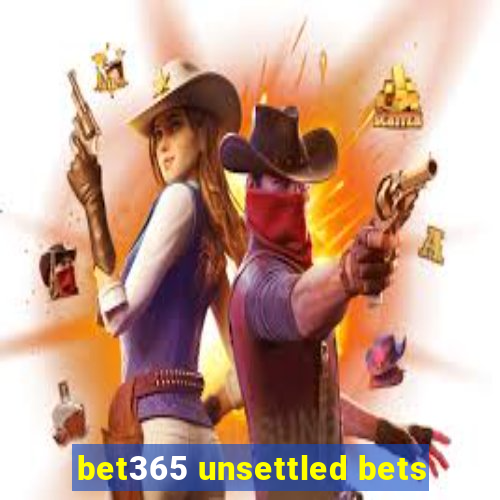 bet365 unsettled bets